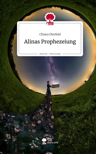 Alinas Prophezeiung. Life is a Story - story.one