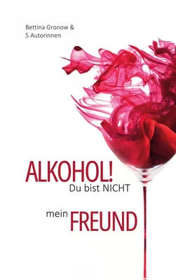 Alkohol! Du bist nicht mein Freund