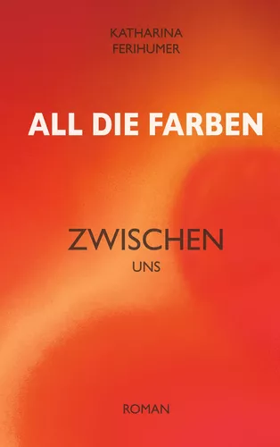 All die Farben zwischen uns