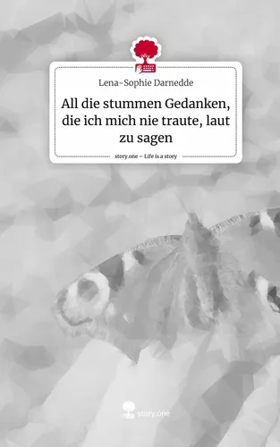 All die stummen Gedanken, die ich mich nie traute, laut zu sagen. Life is a Story - story.one