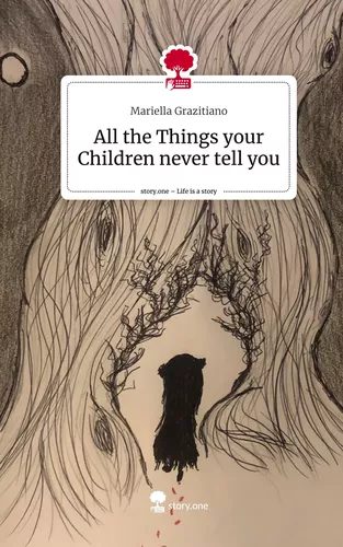 All the Things your Children never tell you. Life is a Story - story.one