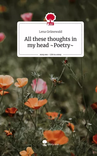 All these thoughts in my head ~Poetry~. Life is a Story - story.one
