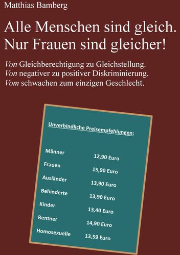 Alle Menschen sind gleich. Nur Frauen sind gleicher!