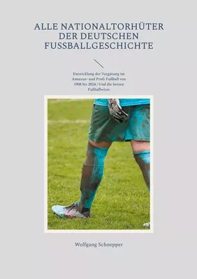 Alle Nationaltorhüter der deutschen Fußballgeschichte