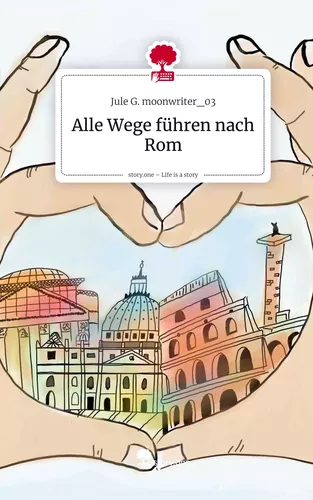 Alle Wege führen nach Rom. Life is a Story - story.one