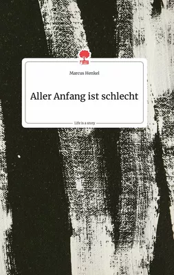 Aller Anfang ist schlecht. Life is a Story - story.one