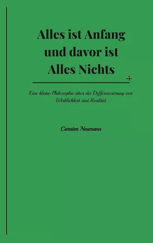 Alles ist Anfang und davor ist Alles Nichts