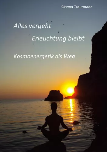 Alles vergeht, Erleuchtung bleibt