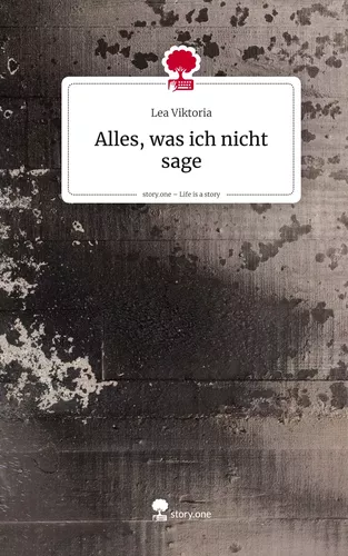 Alles, was ich nicht sage. Life is a Story - story.one