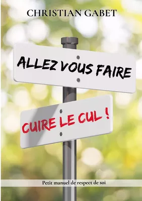 Allez vous faire cuire le cul !
