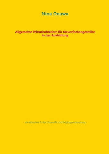 Allgemeine Wirtschaftslehre für Steuerfachangestellte in der Ausbildung