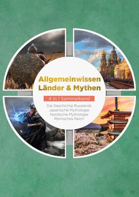 Allgemeinwissen Länder & Mythen - 4 in 1 Sammelband: Römisches Reich | Die Geschichte Russlands | Japanische Mythologie | Nordische Mythologie