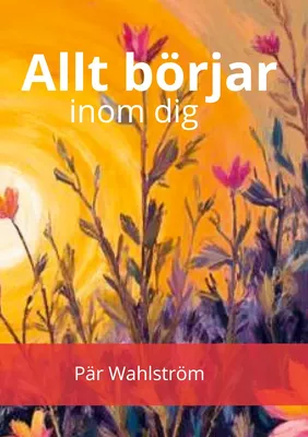 ALLT BÖRJAR INOM DIG