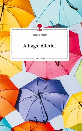 Alltags-Allerlei. Life is a Story - story.one