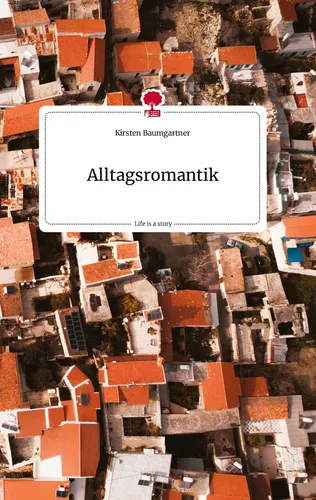 Alltagsromantik. Life is a Story - story.one