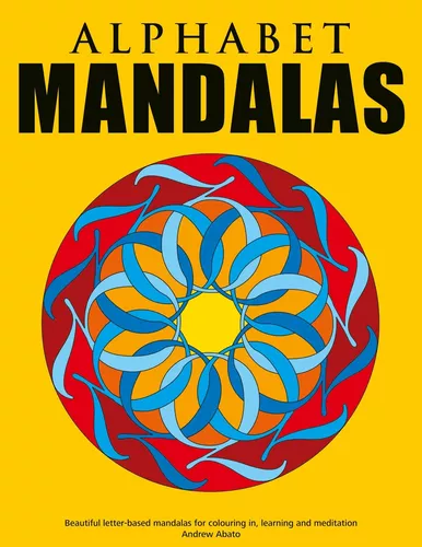 Alphabet Mandalas - Beautiful letter-based mandalas for colouring in, learning and meditation