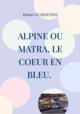 Alpine ou Matra, le coeur en bleu.