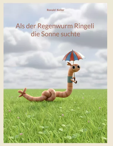 Als der Regenwurm Ringeli die Sonne suchte