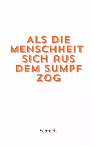 Als die Menschheit sich aus dem Sumpf zog