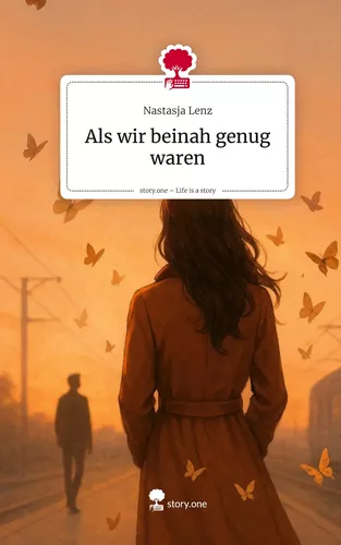 Als wir beinah genug waren. Life is a Story - story.one