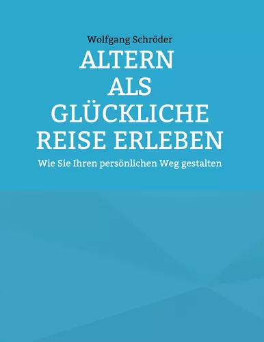 Altern als glückliche Reise erleben