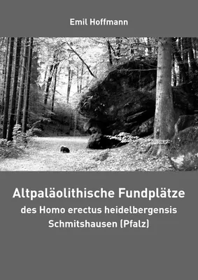 Altpaläolithische Fundplätze des Homo erectus heidelbergensis Schmitshausen (Pfalz)