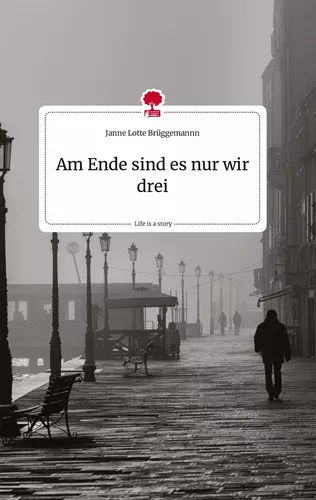 Am Ende sind es nur wir drei. Life is a Story - story.one
