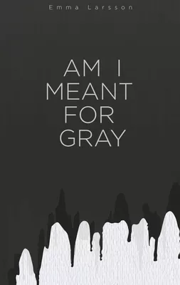 Am I Meant For Gray