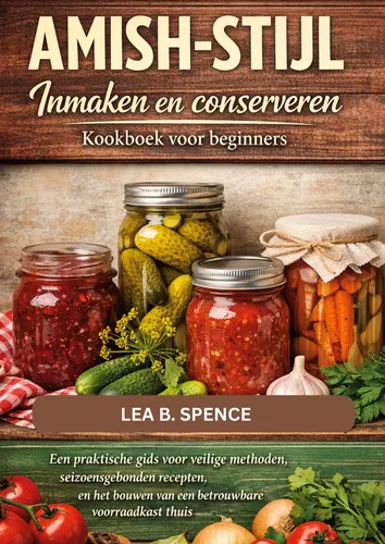AMISH-STIJL Inmaken en conserveren Kookboek voor beginners
