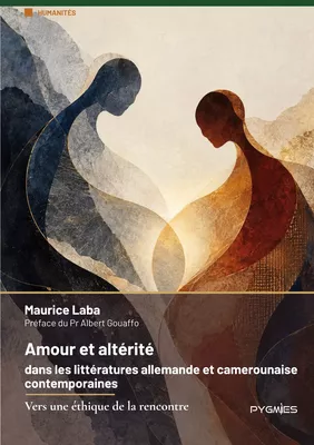 Amour et altérité dans les littératures allemande et camerounaise contemporaines