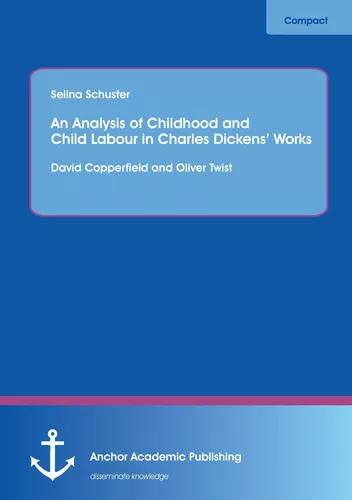 An Analysis of Childhood and Child Labour in Charles Dickens’ Works: David Copperfield and Oliver Twist