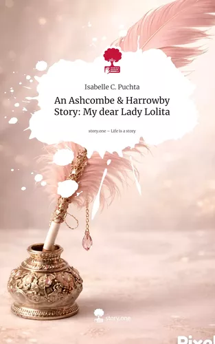 An Ashcombe & Harrowby Story: My dear Lady Lolita. Life is a Story - story.one