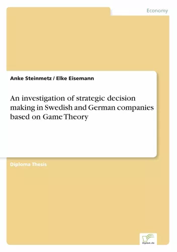 An investigation of strategic decision making in Swedish and German companies based on Game Theory