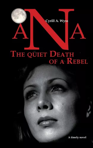 Ana - The quiet Death of a Rebel