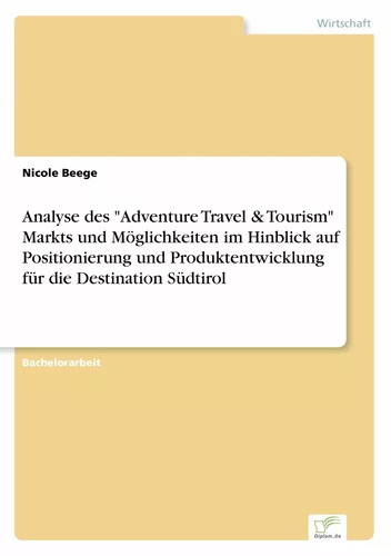 Analyse des "Adventure Travel & Tourism" Markts und Möglichkeiten im Hinblick auf Positionierung und Produktentwicklung für die Destination Südtirol