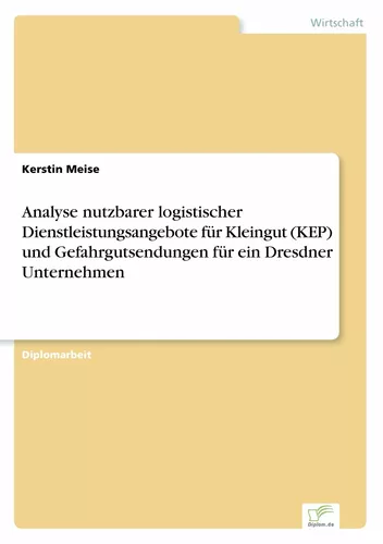 Analyse nutzbarer logistischer Dienstleistungsangebote für Kleingut (KEP) und Gefahrgutsendungen für ein Dresdner Unternehmen