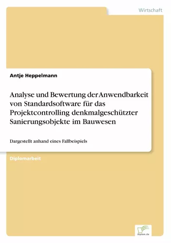 Analyse und Bewertung der Anwendbarkeit von Standardsoftware für das Projektcontrolling denkmalgeschützter Sanierungsobjekte im Bauwesen