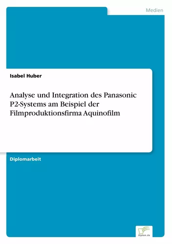 Analyse und Integration des Panasonic P2-Systems am Beispiel der Filmproduktionsfirma Aquinofilm