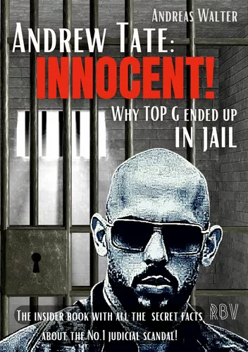 ANDREW TATE : INNOCENT! - Why TOP G ended up in jail - The insider book with all the secret facts about the No.1 judicial scandal!