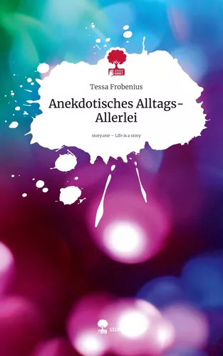 Anekdotisches Alltags-Allerlei. Life is a Story - story.one