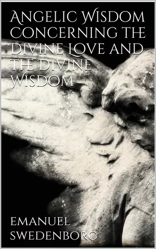 Angelic Wisdom Concerning the Divine Love and the Divine Wisdom&nbsp;