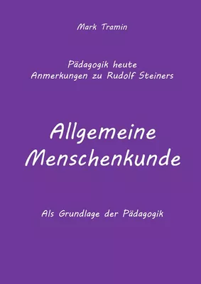 Anmerkungen zu Rudolf Steiners Buch Allgemeine Menschenkunde