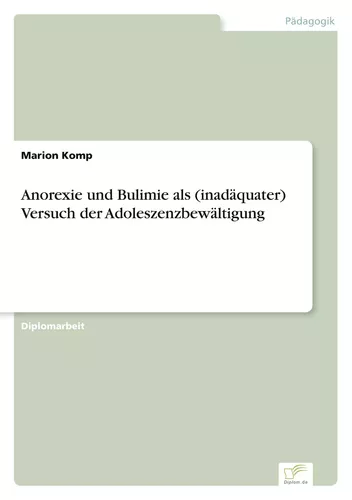 Anorexie und Bulimie als (inadäquater) Versuch der Adoleszenzbewältigung