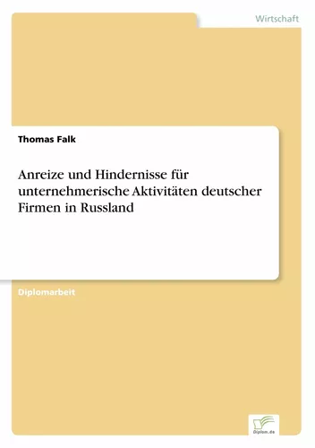 Anreize und Hindernisse für unternehmerische Aktivitäten deutscher Firmen in Russland