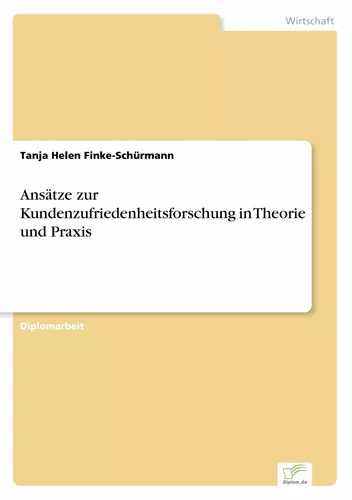 Ansätze zur Kundenzufriedenheitsforschung in Theorie und Praxis