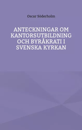 Anteckningar om kantorsutbildning och byråkrati i Svenska kyrkan