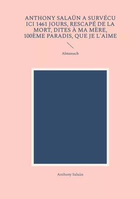 Anthony Salaün a survécu ici 1461 jours, rescapé de la mort, dites à ma mère, 100ème paradis, que je l'aime