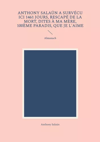 Anthony Salaün a survécu ici 1461 jours, rescapé de la mort, dites à ma mère, 100ème paradis, que je l'aime