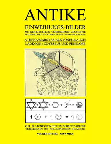 Antike Einweihungs-Bilder mit der rituellen verborgenen Geometrie rekonstruiert aus Symbolen des Freimaurer-Ordens: Athena / Marsyas / Alkyoneus / Auge / Laokoon / Odysseus und Penelope - Zur "Platonischen Idee" im Schritt von der Verborgenen zur Philosop