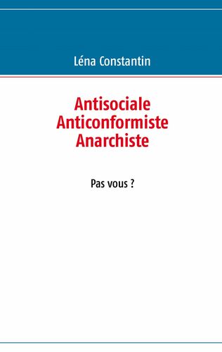 Antisociale Anticonformiste Anarchiste Pas vous ?